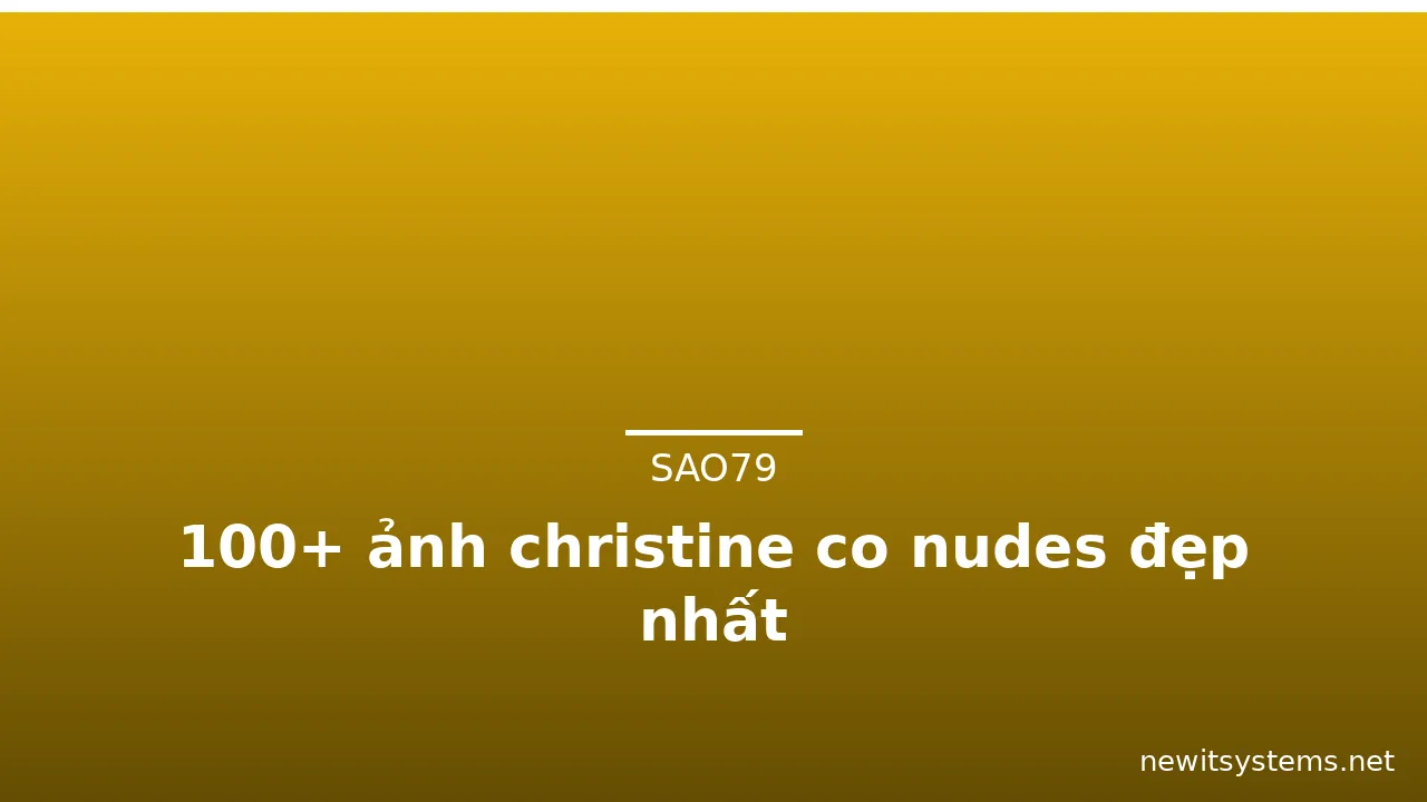 100+ ảnh christine co nudes đẹp nhất