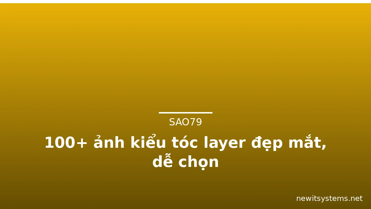 100+ ảnh kiểu tóc layer đẹp mắt, dễ chọn