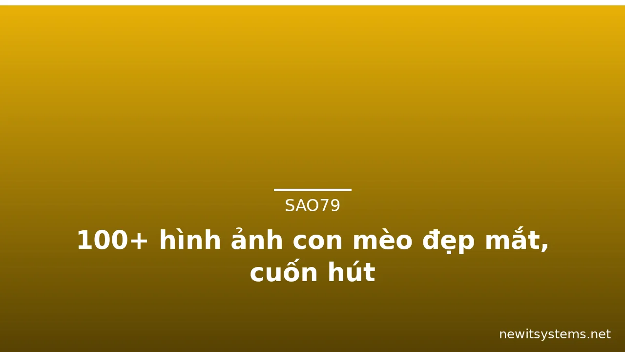 100+ hình ảnh con mèo đẹp mắt, cuốn hút