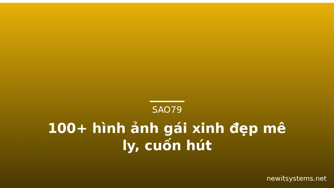 100+ hình ảnh gái xinh đẹp mê ly, cuốn hút