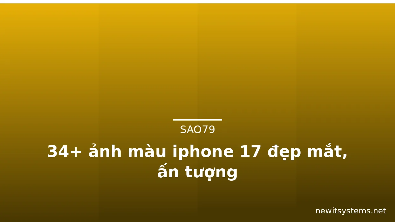 34+ ảnh màu iphone 17 đẹp mắt, ấn tượng