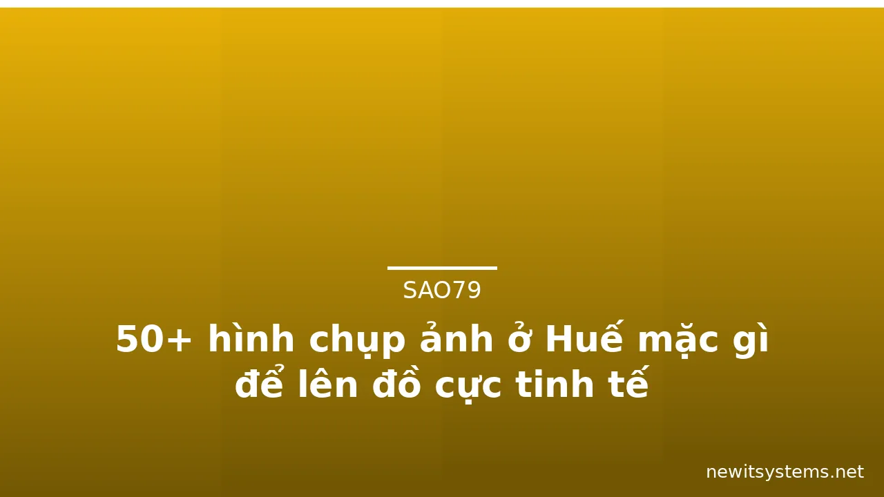 50+ hình chụp ảnh ở Huế mặc gì để lên đồ cực tinh tế