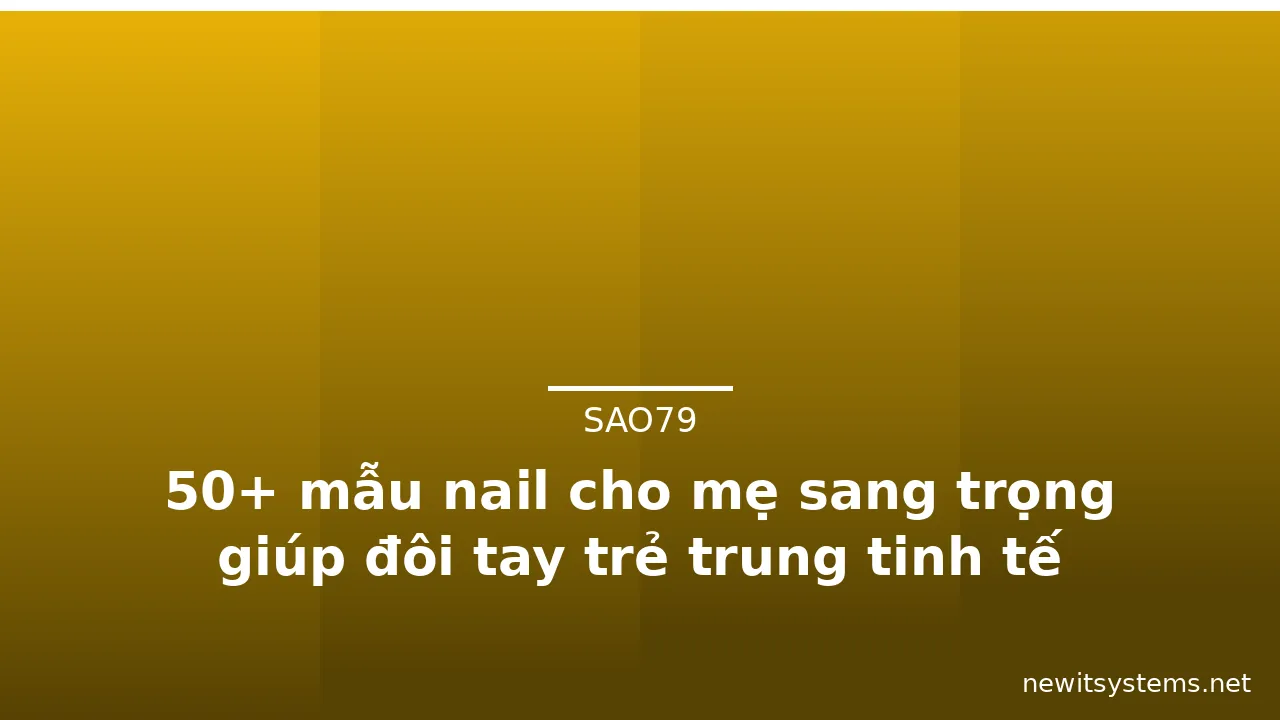 50+ mẫu nail cho mẹ sang trọng giúp đôi tay trẻ trung tinh tế · ảnh 2