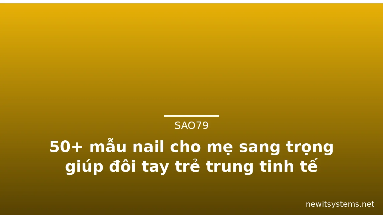 50+ mẫu nail cho mẹ sang trọng giúp đôi tay trẻ trung tinh tế · ảnh 3
