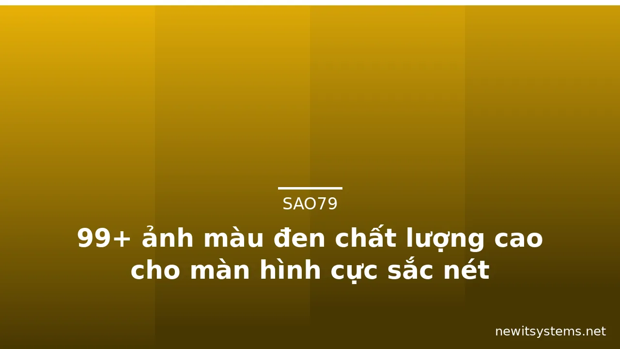 99+ ảnh màu đen chất lượng cao cho màn hình cực sắc nét