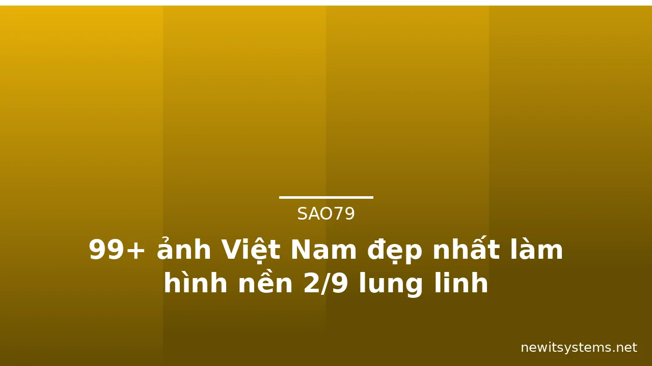 99+ ảnh Việt Nam đẹp nhất làm hình nền 2/9 lung linh · ảnh 2