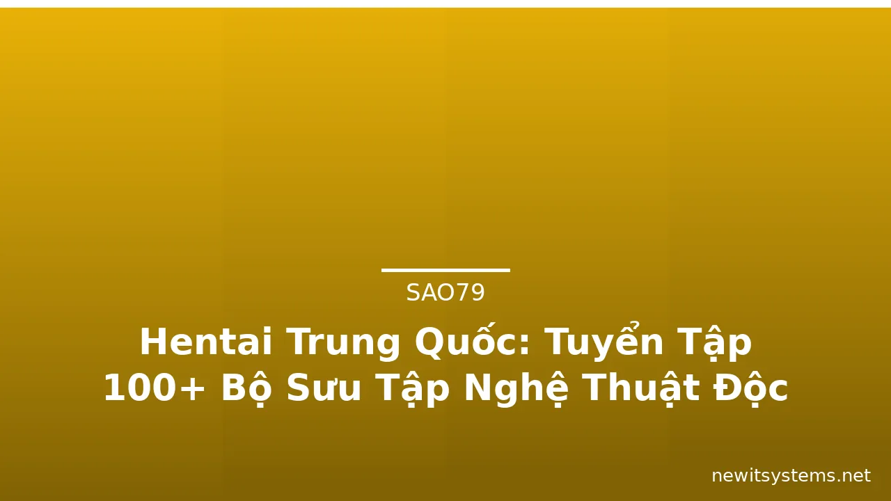 Hentai Trung Quốc: Tuyển Tập 100+ Bộ Sưu Tập Nghệ Thuật Độc Đáo · ảnh 2
