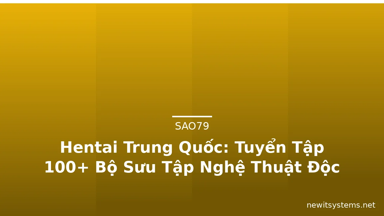 Hentai Trung Quốc: Tuyển Tập 100+ Bộ Sưu Tập Nghệ Thuật Độc Đáo · ảnh 3