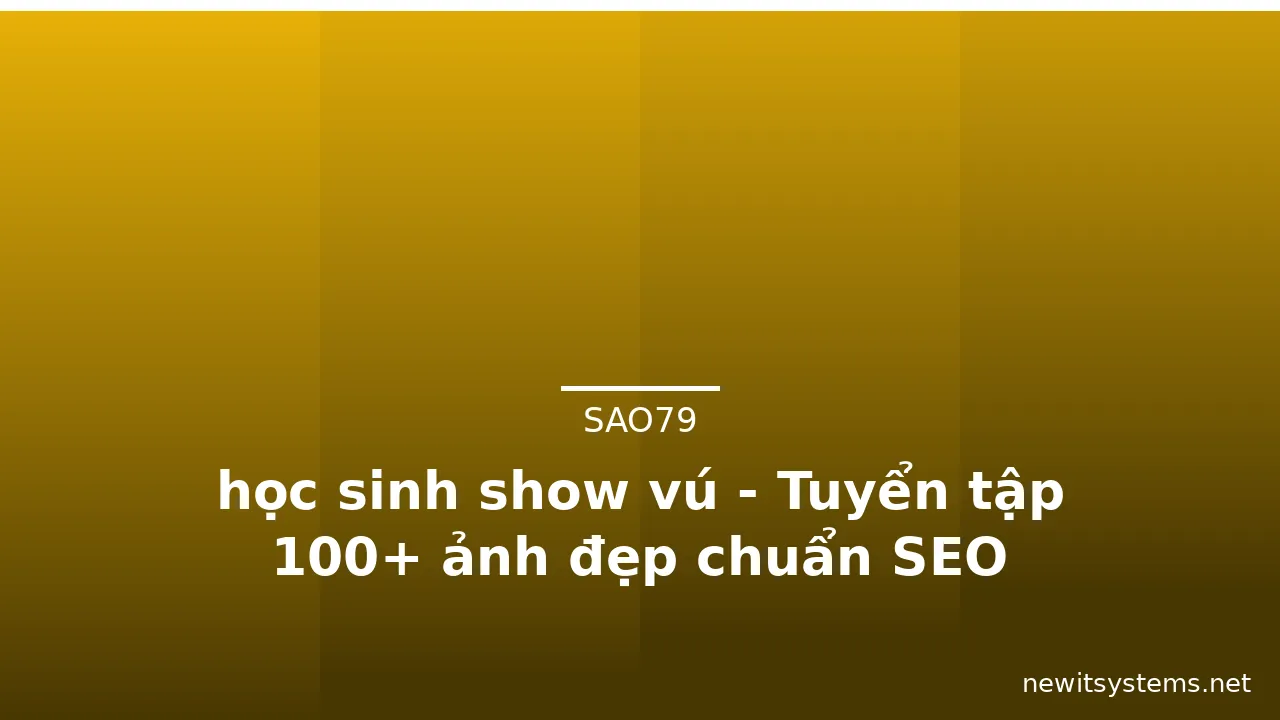 học sinh show vú - Tuyển tập 100+ ảnh đẹp chuẩn SEO · ảnh 1
