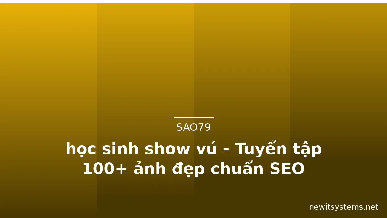 học sinh show vú - Tuyển tập 100+ ảnh đẹp chuẩn SEO