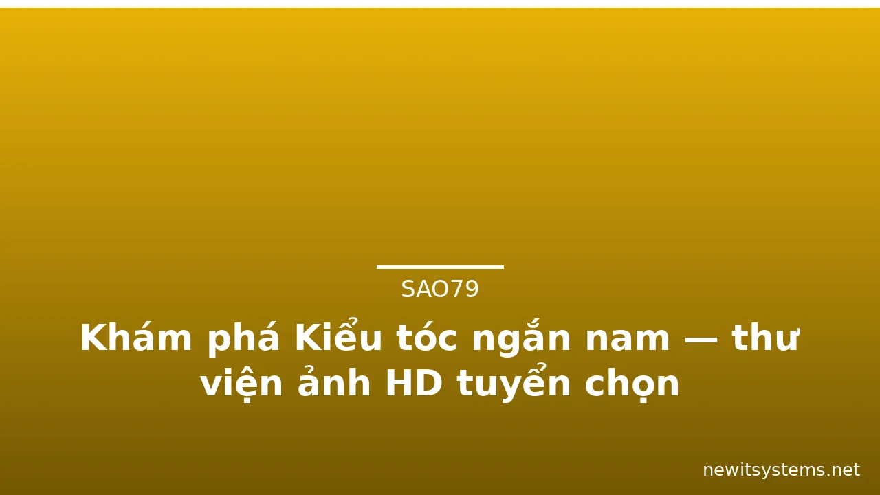 Khám phá Kiểu tóc ngắn nam — thư viện ảnh HD tuyển chọn