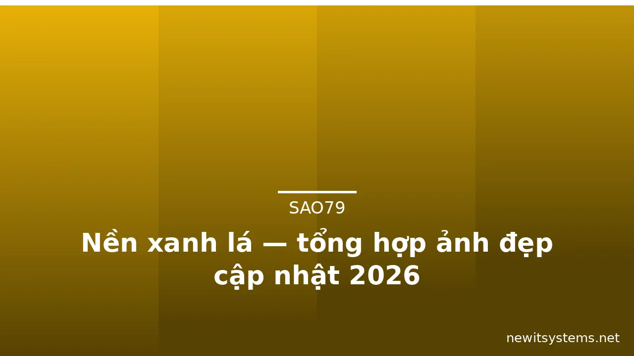 Nền xanh lá — tổng hợp ảnh đẹp cập nhật 2026 · ảnh 1