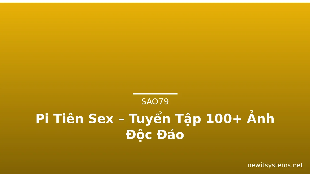 Pi Tiên Sex – Tuyển Tập 100+ Ảnh Độc Đáo · ảnh 2