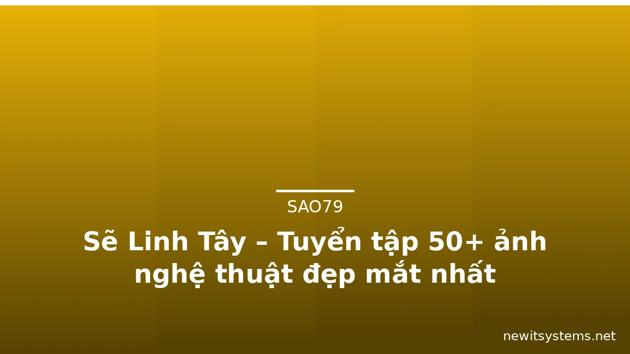 Sẽ Linh Tây – Tuyển tập 50+ ảnh nghệ thuật đẹp mắt nhất · ảnh 1
