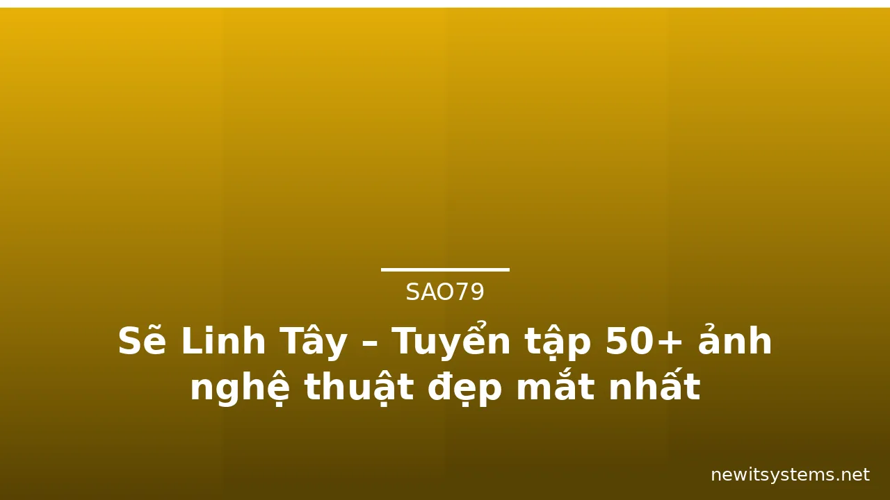 Sẽ Linh Tây – Tuyển tập 50+ ảnh nghệ thuật đẹp mắt nhất · ảnh 2