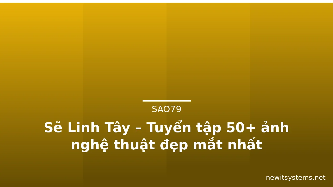 Sẽ Linh Tây – Tuyển tập 50+ ảnh nghệ thuật đẹp mắt nhất · ảnh 3