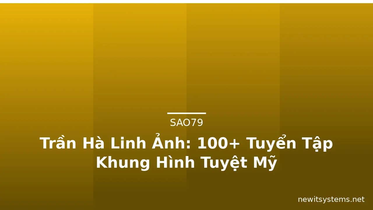 Trần Hà Linh Ảnh: 100+ Tuyển Tập Khung Hình Tuyệt Mỹ · ảnh 2