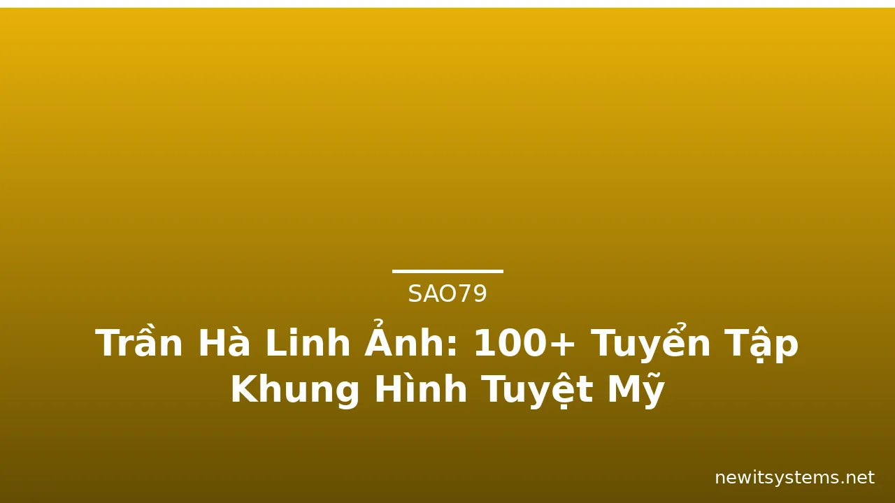 Trần Hà Linh Ảnh: 100+ Tuyển Tập Khung Hình Tuyệt Mỹ · ảnh 3