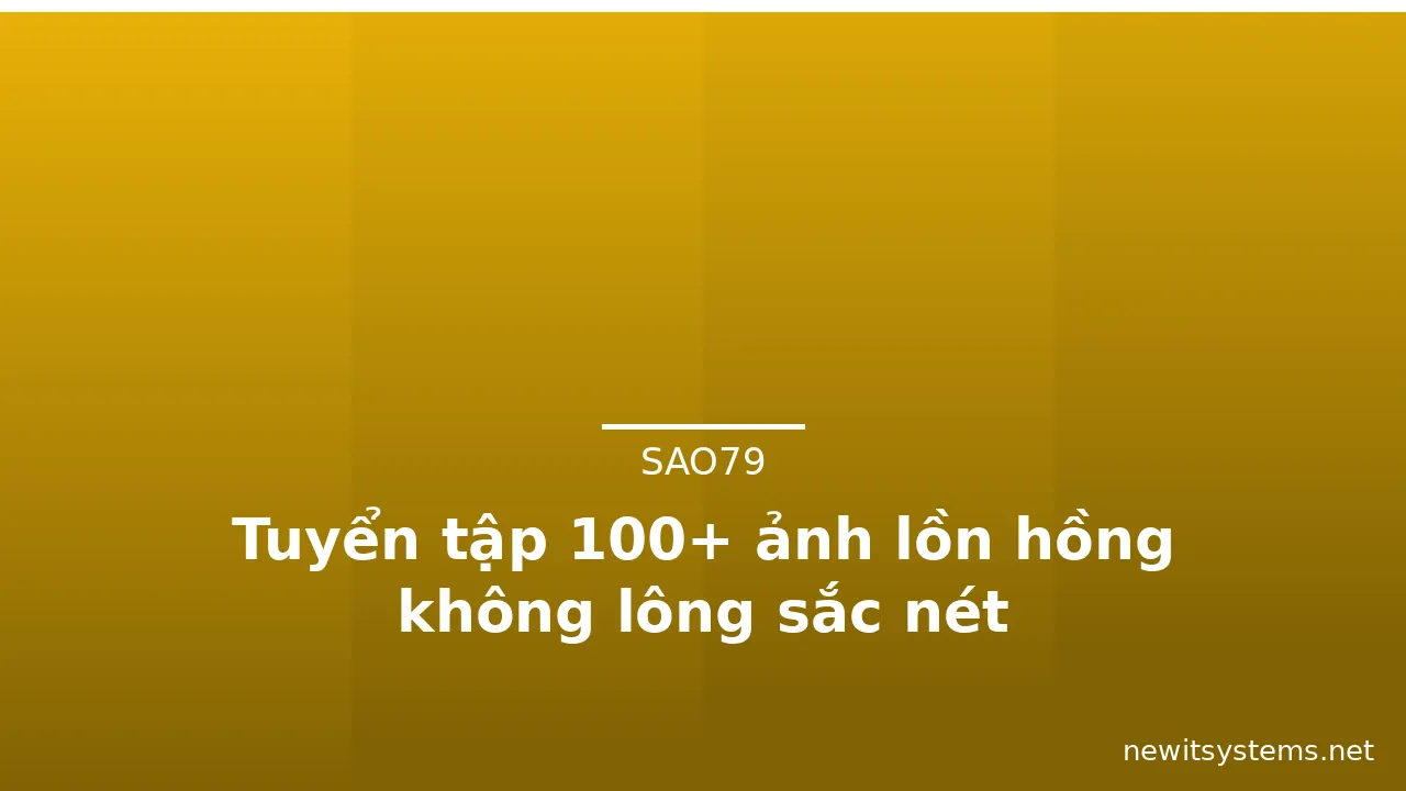 Tuyển tập 100+ ảnh lồn hồng không lông sắc nét