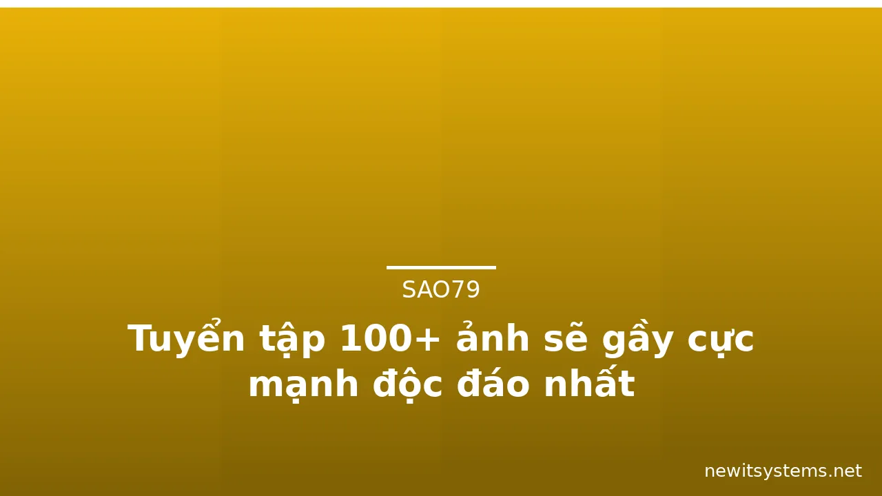 Tuyển tập 100+ ảnh sẽ gầy cực mạnh độc đáo nhất
