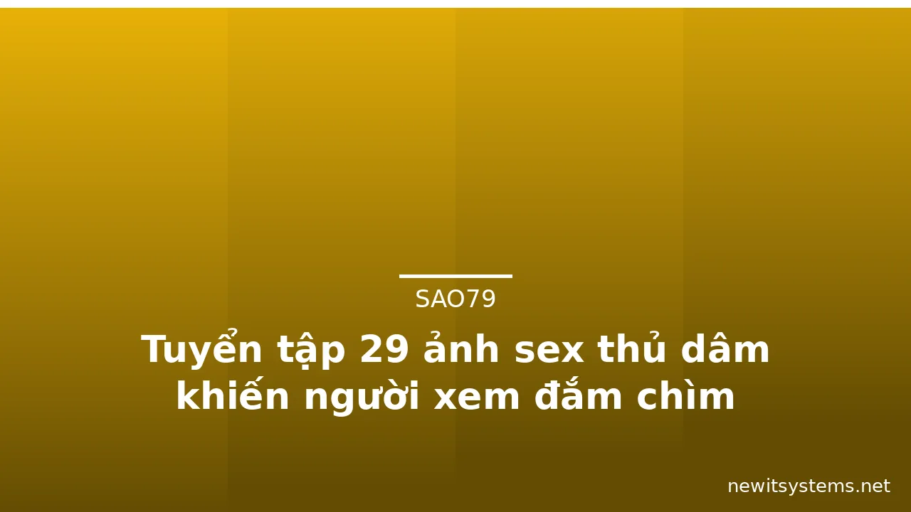 Tuyển tập 29 ảnh sex thủ dâm khiến người xem đắm chìm