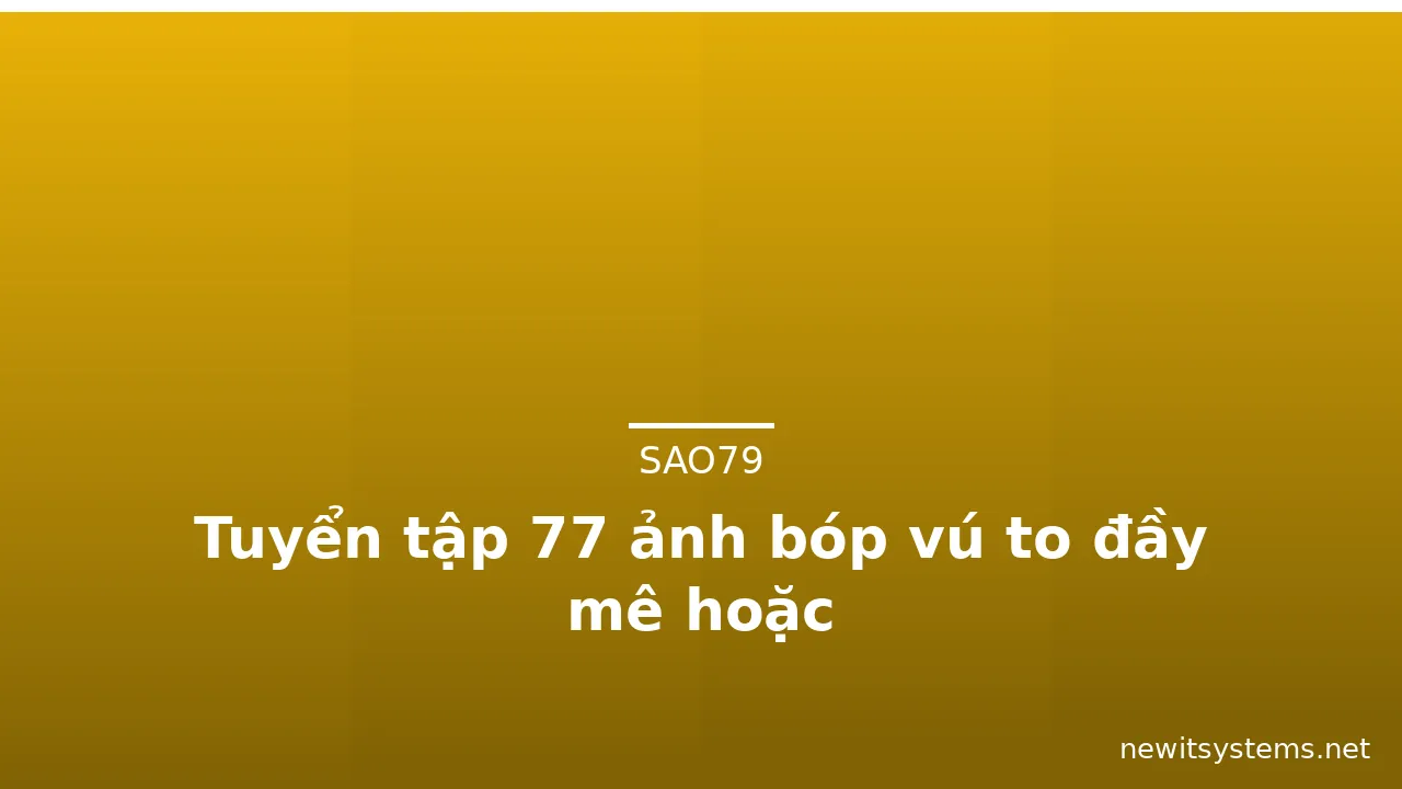 Tuyển tập 77 ảnh bóp vú to đầy mê hoặc