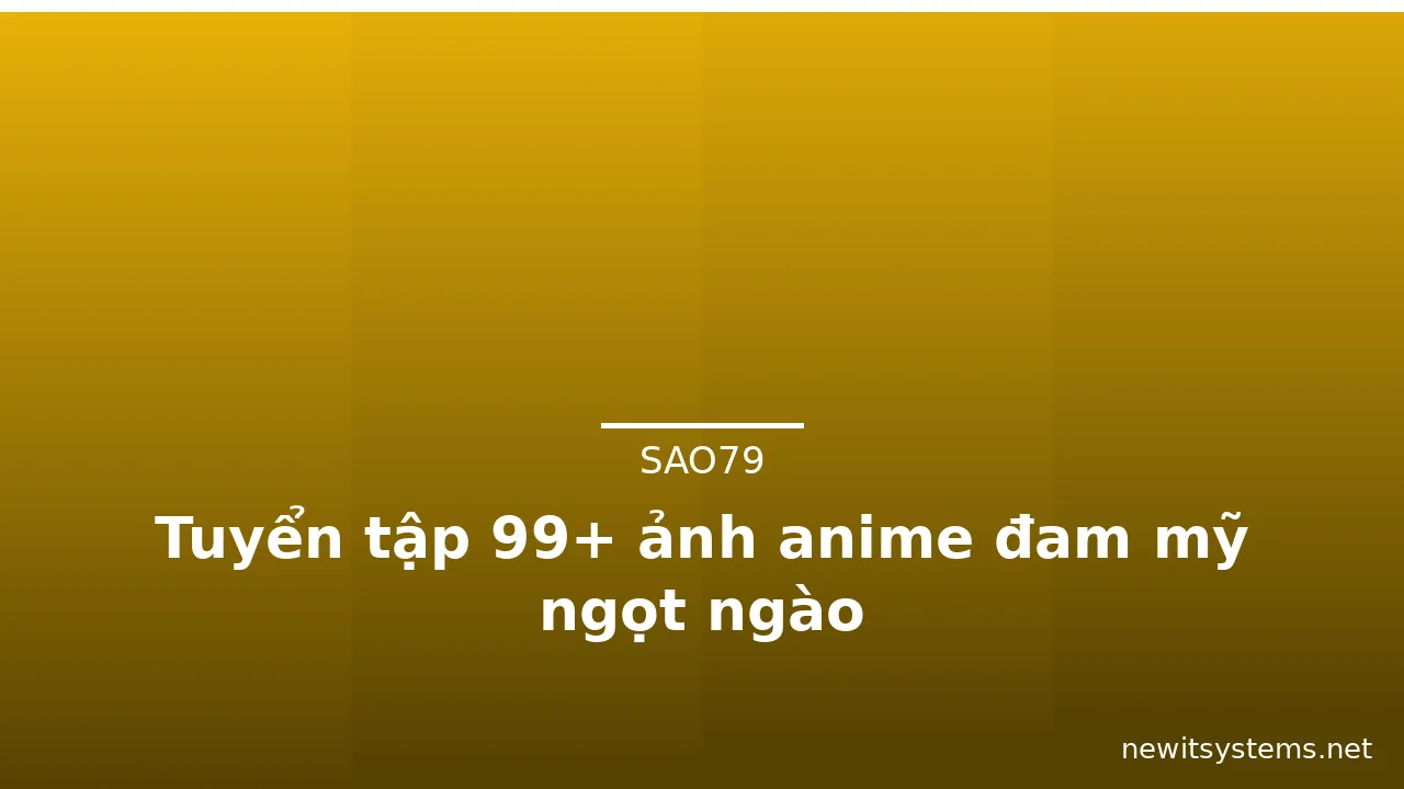 Tuyển tập 99+ ảnh anime đam mỹ ngọt ngào