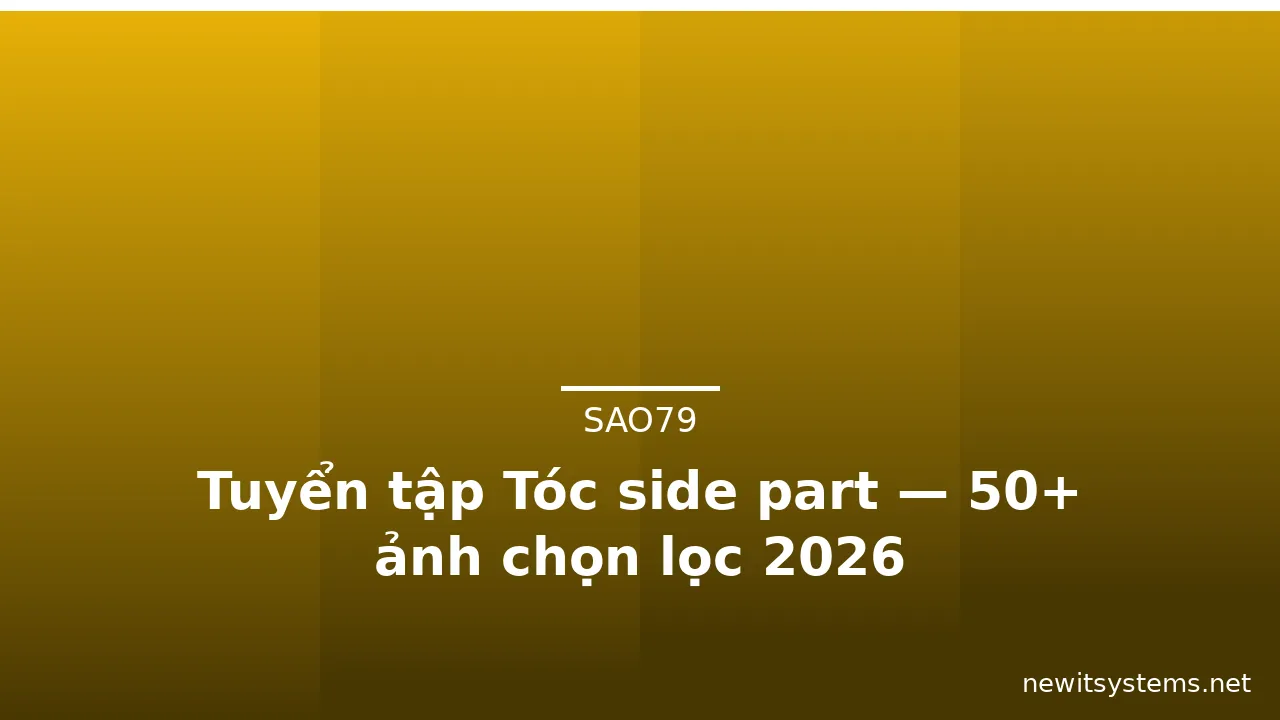 Tuyển tập Tóc side part — 50+ ảnh chọn lọc 2026